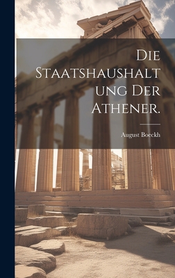 Die Staatshaushaltung der Athener. [German] 1020325496 Book Cover