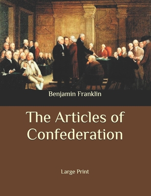 The Articles of Confederation: Large Print B086PPHQ4Y Book Cover