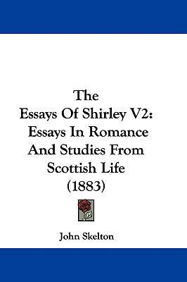 The Essays Of Shirley V2: Essays In Romance And... 1437408648 Book Cover