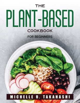 The Plant-Based Cookbook: For beginners Book Cover