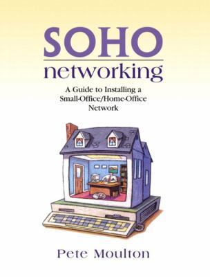 Soho Networking: A Guide to Installing a Small-... 0130473316 Book Cover