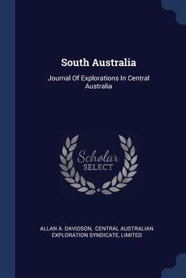 South Australia: Journal Of Explorations In Cen... 1377036235 Book Cover