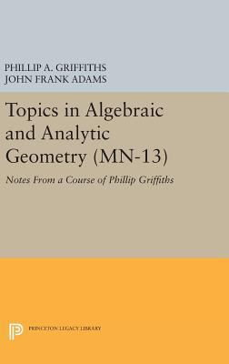 Topics in Algebraic and Analytic Geometry: Note... 0691645442 Book Cover