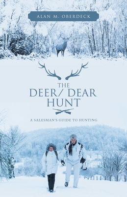 The Deer/ Dear Hunt: A Salesman's Guide to Hunting 1489727795 Book Cover