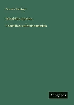 Mirabilia Romae: E codicibvs vaticanis emendata [German] 3563216940 Book Cover