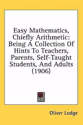Easy Mathematics, Chiefly Arithmetic: Being A C... 1437003087 Book Cover