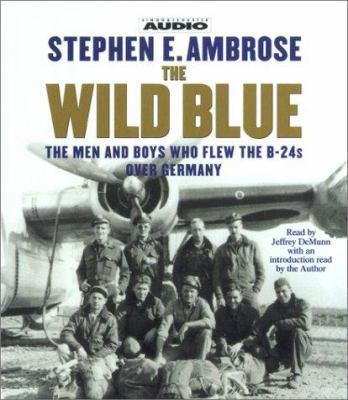 The Wild Blue: The Men and Boys Who Flew the B-... 0743504690 Book Cover
