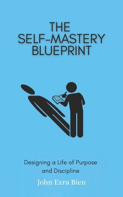 The Self-Mastery Blueprint: Designing a Life of... B0F47V7ZZQ Book Cover