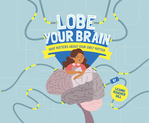 Lobe Your Brain: What Matters about Your Grey M... 1433830469 Book Cover