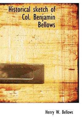 Historical Sketch of Col. Benjamin Bellows 1115786466 Book Cover