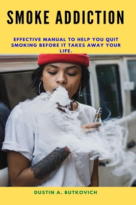 Paperback SMOKE ADDICTION: Effective manual to help you quit smoking before it takes away your life. Book