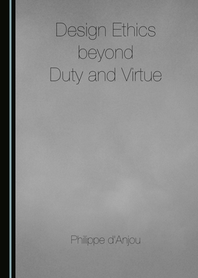 Design Ethics Beyond Duty and Virtue 1443891231 Book Cover
