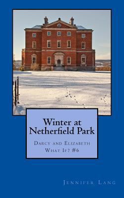 Winter at Netherfield Park: Darcy and Elizabeth... 150780279X Book Cover