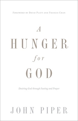 A Hunger for God: Desiring God Through Fasting ... 1433537265 Book Cover