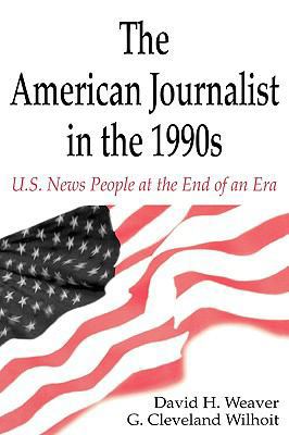 The American Journalist in the 1990s: U.S. News... 080582135X Book Cover