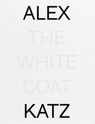Alex Katz: The White Coat 0996454098 Book Cover