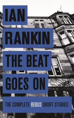 The Beat Goes On: The Complete Rebus Stories 1409156486 Book Cover