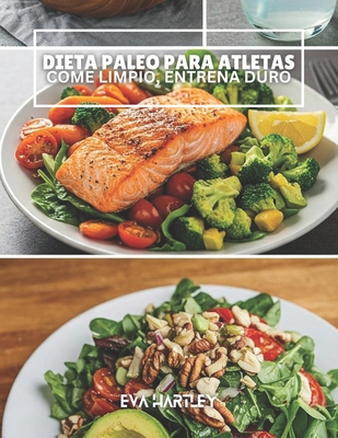 Dieta Paleo Para Atletas: Come Limpio, Entrena ... [Spanish] B0F9KQDPY1 Book Cover