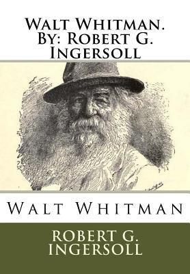 Walt Whitman.By: Robert G. Ingersoll 153509513X Book Cover