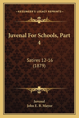 Juvenal For Schools, Part 4: Satires 12-16 (1879) 1164896385 Book Cover