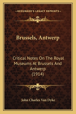 Brussels, Antwerp: Critical Notes On The Royal ... 1164592696 Book Cover