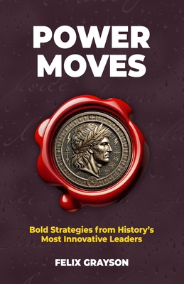 Power Moves: Bold Strategies from History's Mos... 1997903210 Book Cover