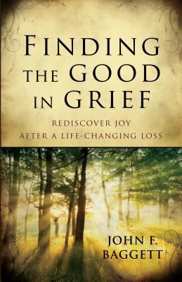 Finding the Good in Grief: Rediscover Joy After... 0825443199 Book Cover