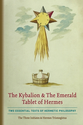 The Kybalion & The Emerald Tablet of Hermes: Tw... 1946774839 Book Cover