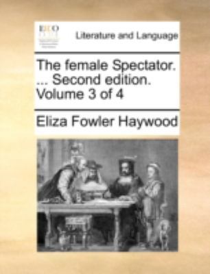The Female Spectator. ... Second Edition. Volum... 1140739638 Book Cover