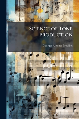 Science of Tone Production 1023864851 Book Cover