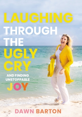 Laughing Through the Ugly Cry: ...and Finding U... 1400217768 Book Cover
