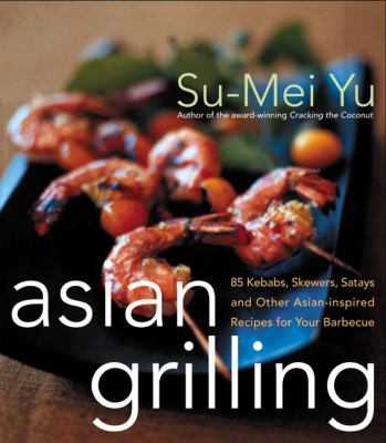 Asian Grilling: 85kebabs, Skewers, Satays and O... 0066211190 Book Cover