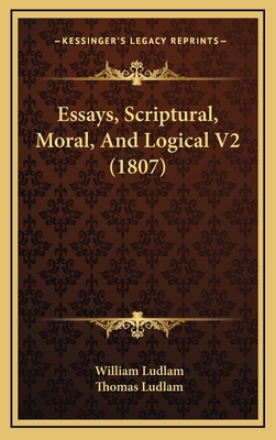 Essays, Scriptural, Moral, And Logical V2 (1807) 1167141636 Book Cover