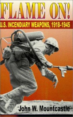 Flame On!: U.S. Incendiary Weapons, 1918-1945 1572491663 Book Cover