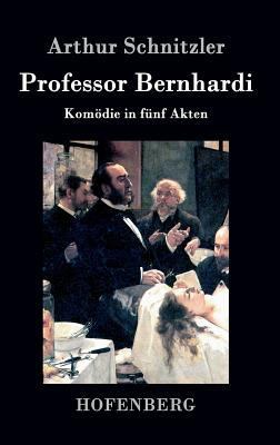 Professor Bernhardi: Komödie in fünf Akten [German] 3843046557 Book Cover