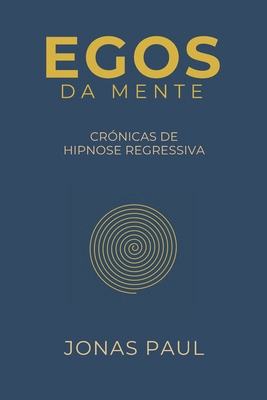 Egos da Mente: Crónicas de Hipnose Regressiva [Portuguese] B0DSHRG7DT Book Cover