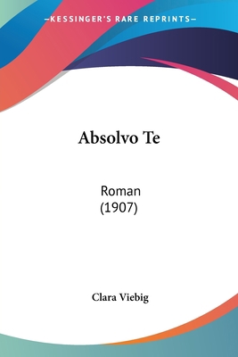 Absolvo Te: Roman (1907) [German] 1160281440 Book Cover