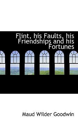 Flint, His Faults, His Friendships and His Fort... 1117116816 Book Cover