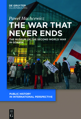 The War That Never Ends: The Museum of the Seco... 3110763494 Book Cover