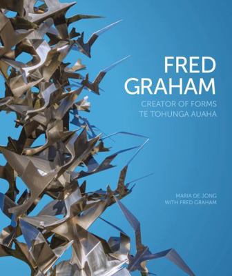 Fred Graham - Creator of Forms: Te Tohunga Auaha 1775501345 Book Cover