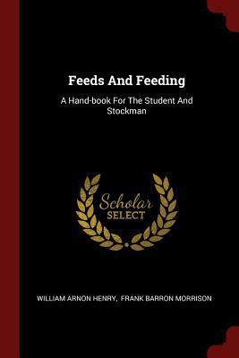 Feeds And Feeding: A Hand-book For The Student ... 137634176X Book Cover