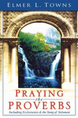 Praying the Proverbs: Including Ecclesiastes & ... 0768423163 Book Cover