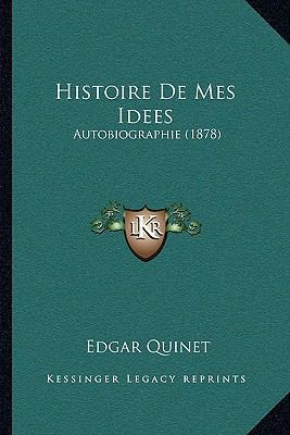 Histoire De Mes Idees: Autobiographie (1878) [French] 1167643607 Book Cover