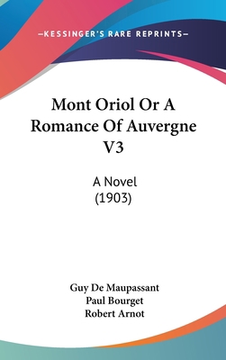 Mont Oriol Or A Romance Of Auvergne V3: A Novel... 1436655455 Book Cover