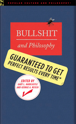Bullshit and Philosophy: Guaranteed to Get Perf... 0812696115 Book Cover