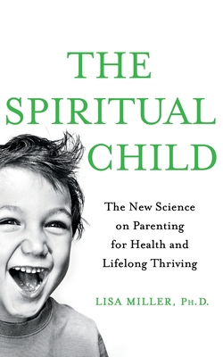 The Spiritual Child: The New Science on Parenti... 1509812121 Book Cover