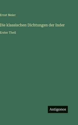 Die klassischen Dichtungen der Inder: Erster Theil [German] 3563480648 Book Cover