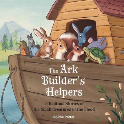 The Ark Builder's Helpers: 5 Bedtime Stories of...            Book Cover