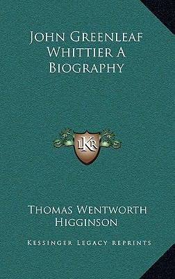 John Greenleaf Whittier A Biography 1163209317 Book Cover