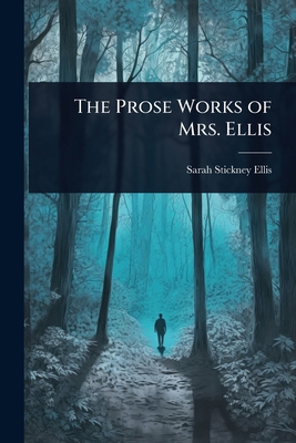 The Prose Works of Mrs. Ellis 1023716224 Book Cover